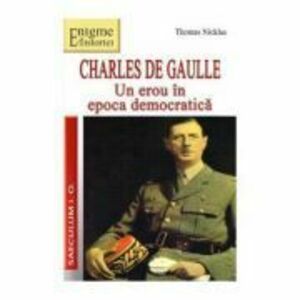 Un erou in epoca democratica, Charles de Gaulle - Thomas Nicklas imagine