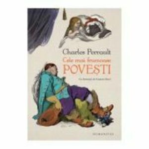 Cele mai frumoase povesti - Charles Perrault. Cu ilustratii de Gustave Dore imagine