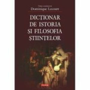 Dictionar de istoria si filosofia stiintelor. Editia a II-a - Dominique Lecourt imagine