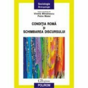 Conditia roma si schimbarea discursului - Vintila Mihailescu, Petre Matei imagine