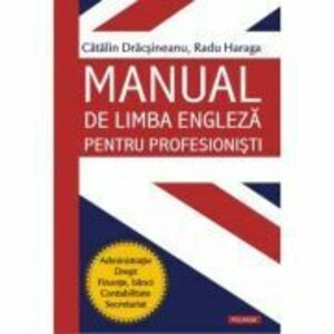 Manual de limba engleza pentru profesionisti - Catalin Dracsineanu, Radu Haraga imagine