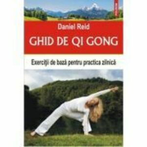 Ghid de Qi Gong. Exercitii de baza pentru practica zilnica - Daniel Reid imagine
