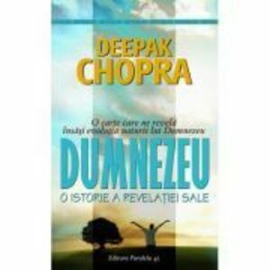 Dumnezeu. O istorie a revelatiei sale - Deepak Chopra imagine