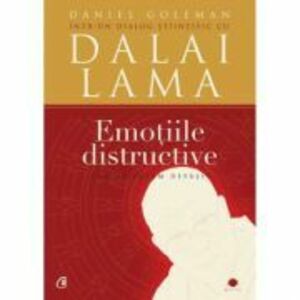 Emotiile distructive. Cum le putem depasi? Dialog stiintific cu Dalai Lama. Editia a III-a - Daniel Goleman imagine