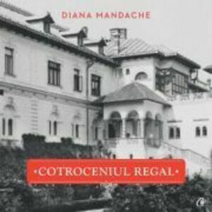 Cotroceniul regal - Diana Mandache imagine