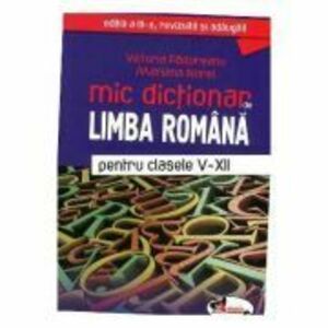 Mic dictionar de Limba Romana pentru clasele 5-12 - Victoria Padureanu imagine