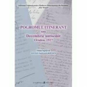 Pogromul itinerant sau Decembrie antisemit Oradea, 1927 - Lucian Nastasa-Kovacs imagine