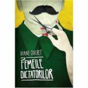 Femeile dictatorilor. Vol. 1 - Diane Ducret imagine