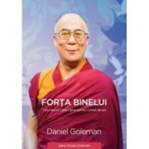 Forta binelui. Viziunea lui Dalai Lama pentru lumea de azi - Daniel Goleman imagine