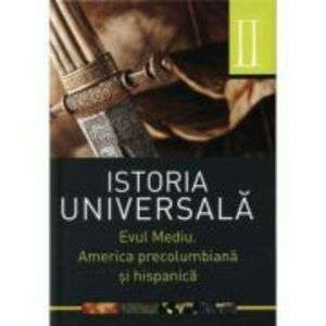 Istoria universala: Vol. II - Evul mediu. America precolumbiana si hispanica (Daniela Ducu) imagine
