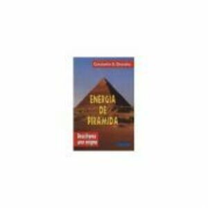 Energia de piramida - Descifrarea unor enigme. (Volumul I). Constantin Chioralia imagine