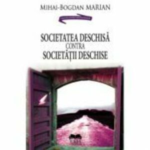 Societatea deschisa contra Societatii deschise - Mihai Bogdan Marian imagine