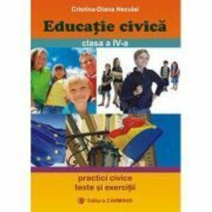 Educatie civica. Clasa a 4-a - Cristiana-Diana Neculai imagine