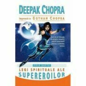 Cele sapte legi spirituale ale supereroilor. Cum sa ne folosim de propria noastra putere interioara pentru a schimba lumea - Deepak Chopra imagine