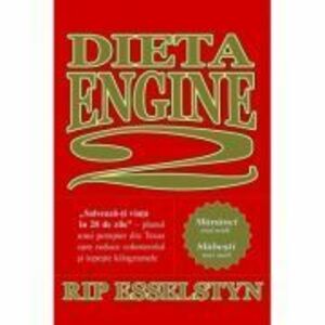 Dieta Engine 2. Salveaza-ti viata in 28 de zile - Rip Esselstyn imagine