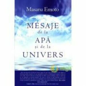 Mesaje de la apa si de la Univers - Masaru Emoto imagine