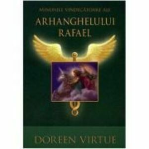 Minunile vindecatoare ale Arhanghelului Rafael - Doreen Virtue imagine