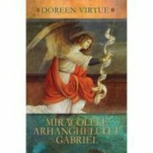 Miracolele Arhanghelului Gabriel - Doreen Virtue imagine