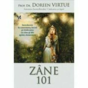 Zane 101. Introducere in conectarea, lucrul si vindecarea cu zane si alte spirite elementare - Doreen Virtue imagine