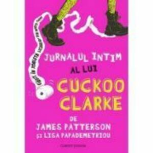 Jurnalul Intim a lui Cuckoo Clarke - James Patterson, Lisa Papademetriou imagine