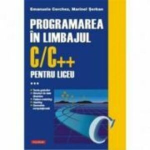 Programarea in limbajul C/C++ pentru liceu, Volumul 3 - Emanuela Cerchez, Marinel-Paul Serban imagine
