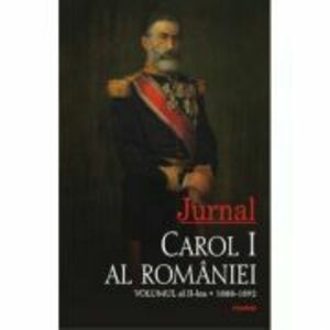Jurnal. Volumul al II-lea 1888-1892 - Carol I al Romaniei imagine