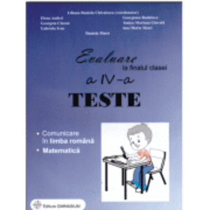 Evaluare la finalul clasei a 4-a Teste Comunicare in limba romana si Matematica - Liliana Daniela Chivulescu (coordonator) imagine