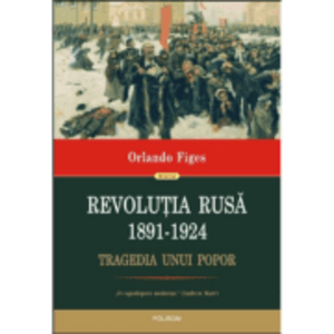Revolutia Rusa (1891-1924). Tragedia unui popor - Orlando Figes imagine
