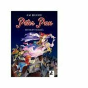 Peter Pan James Matthew Barrie (Editie integrala) - AGORA imagine