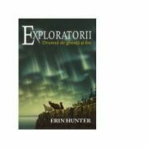Exploratorii. Cartea a V-a: Drumul de gheata si foc - Erin Hunter imagine