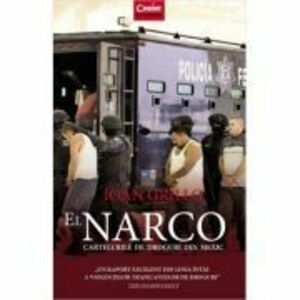 El Narco. Cartelurile de droguri din Mexic - Ioan Grillo imagine
