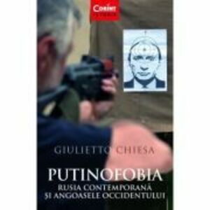 Putinofobia. Rusia contemporana si angoasele Occidentului - Giulietto Chiesa imagine
