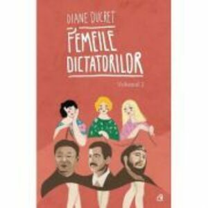 Femeile dictatorilor. Vol. 2 - Diane Ducret imagine