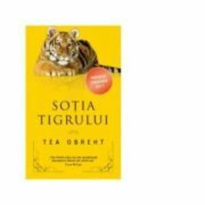 Sotia tigrului - Tea Obreht imagine