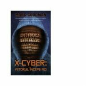 X-Cyber: viitorul incepe azi - Marc Goodman imagine