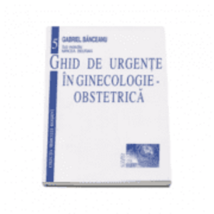 Ghid de urgente in ginecologie-obstetrica - Gabriel Banceanu imagine