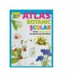 Atlas Botanic Scolar. Peste 100 de specii de plante din Romania imagine