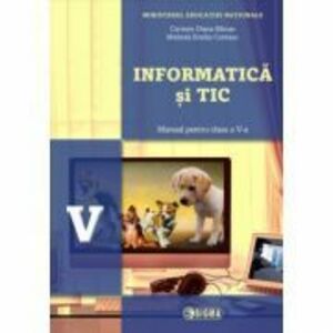 Informatica si TIC, manual pentru clasa a 5-a. Contine editia digitala - Carmen Diana Baican imagine