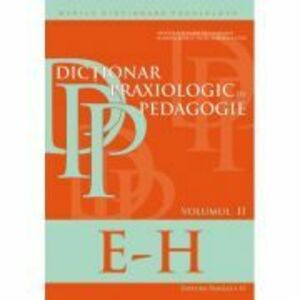 Dictionar praxiologic de pedagogie. Volumul 2 (E-H) - Musata Bocos imagine