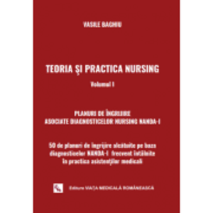 Teoria si practica Nursing volumul 1. 50 de planuri de ingrijire pe baza diagnosticelor NANDA-I - Vasile Baghiu imagine