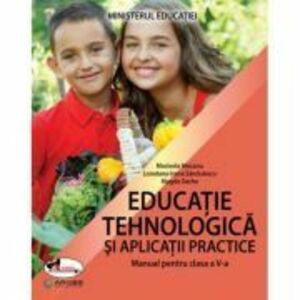 Manuale scolare. Manuale Clasa a 5-a. Educatie tehnologica si aplicatii practice Clasa 5 imagine