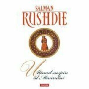 Ultimul suspin al Maurului - Salman Rushdie imagine