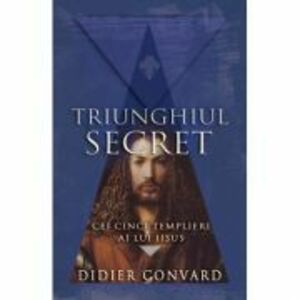 Triunghiul Secret. Cei cinci templieri ai lui IISUS - Didier Convard imagine