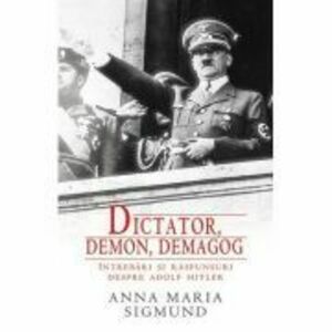 Dictator, Demon, Demagog. Intrebari si raspunsuri despre Adolf Hitler - Anna Maria Sigmund imagine