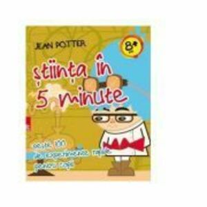 Stiinta in 5 minute - peste 100 de experimente rapide pentru copii - Jean Potter imagine