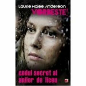 VORBESTE. CODUL SECRET AL ANILOR DE LICEU - Laurie Halse ANDERSON imagine