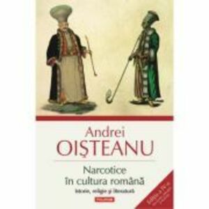 Narcotice in cultura romana - Istorie, religie si literatura | Andrei Oisteanu imagine