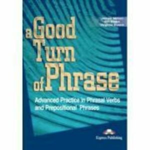 Curs de limba engleza A good turn of phrase Phrasal Verbs and Prepositions - James Milton imagine