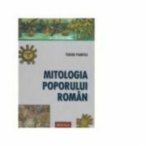 Mitologia poporului roman - Tudor Pamfile imagine