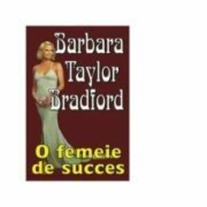 O femeie de succes - Barbara Taylor Bradford imagine